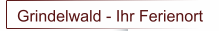 Grindelwald - Ihr Ferienort